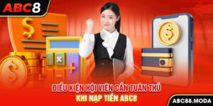 dieu-kien-hoi-vien-can-tuan-thu-khi-nap-tien-abc8