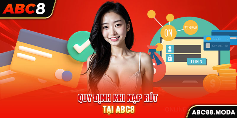 quy-dinh-khi-nap-rut-tai-abc8