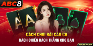 cach-choi-bai-cau-ca-bach-chien-bach-thang-cho-ban