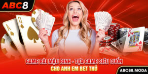 game-bai-mau-binh-tua-game-sieu-cuon-cho-anh-em-bet-thu