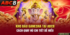 kho-bau-ganesha-tai-abc8-cach-quay-hu-chi-tiet-de-hieu