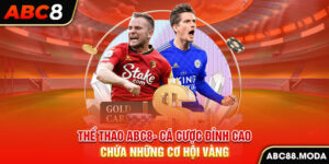 the-thao-abc8-ca-cuoc-dinh-cao-chua-nhung-co-hoi-vang-