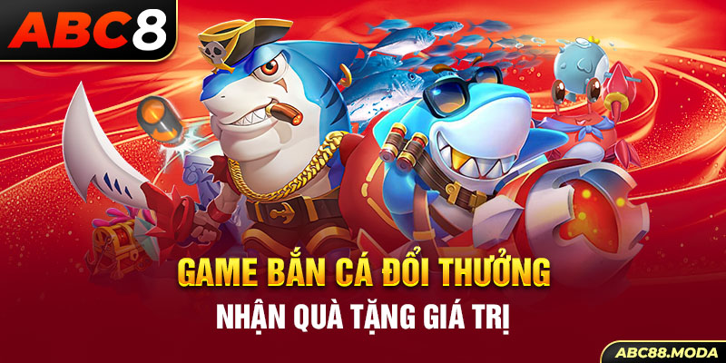 game-ban-ca-doi-thuong-nhan-qua-tang-gia-tri