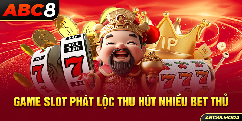 game-slot-phat-loc-thu-hut-nhieu-bet-thu