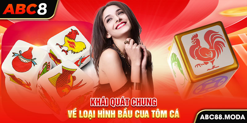 khai-quat-chung-ve-loai-hinh-bau-cua-tom-ca