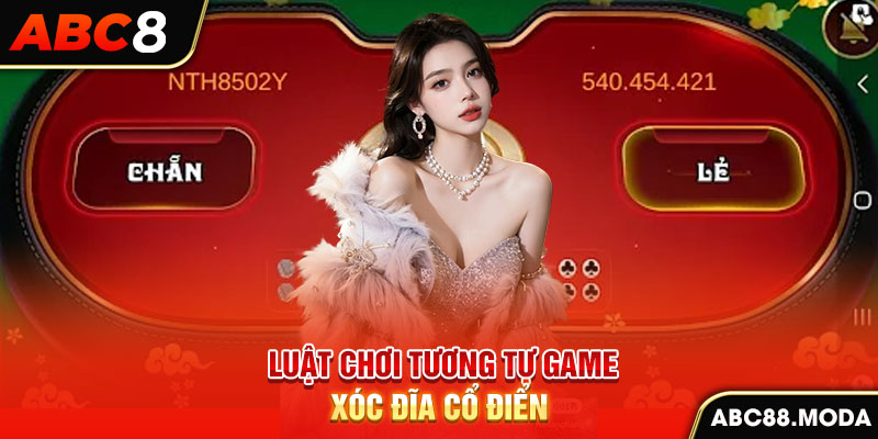 luat-choi-tuong-tu-game-xoc-dia-co-dien