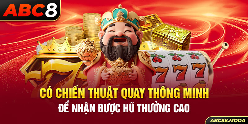 co-chien-thuat-quay-thong-minh-de-nhan-duoc-hu-thuong-cao